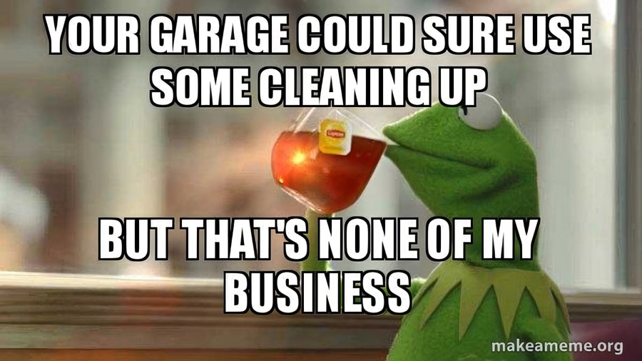 You should clean your garage