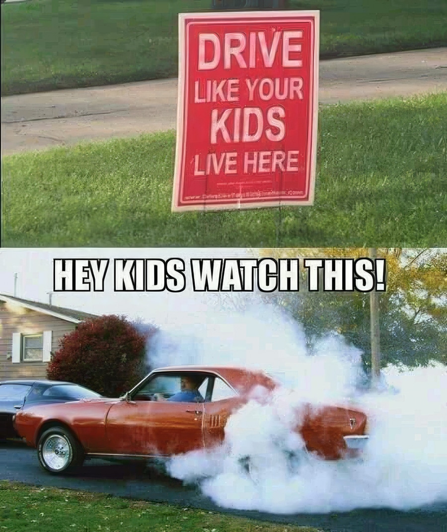 Drive like your kids live here.