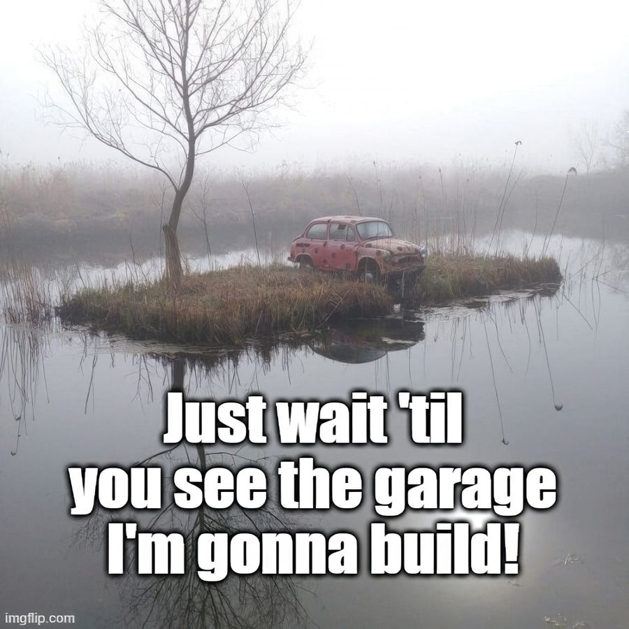 Just wait to see the garage I'm going to build