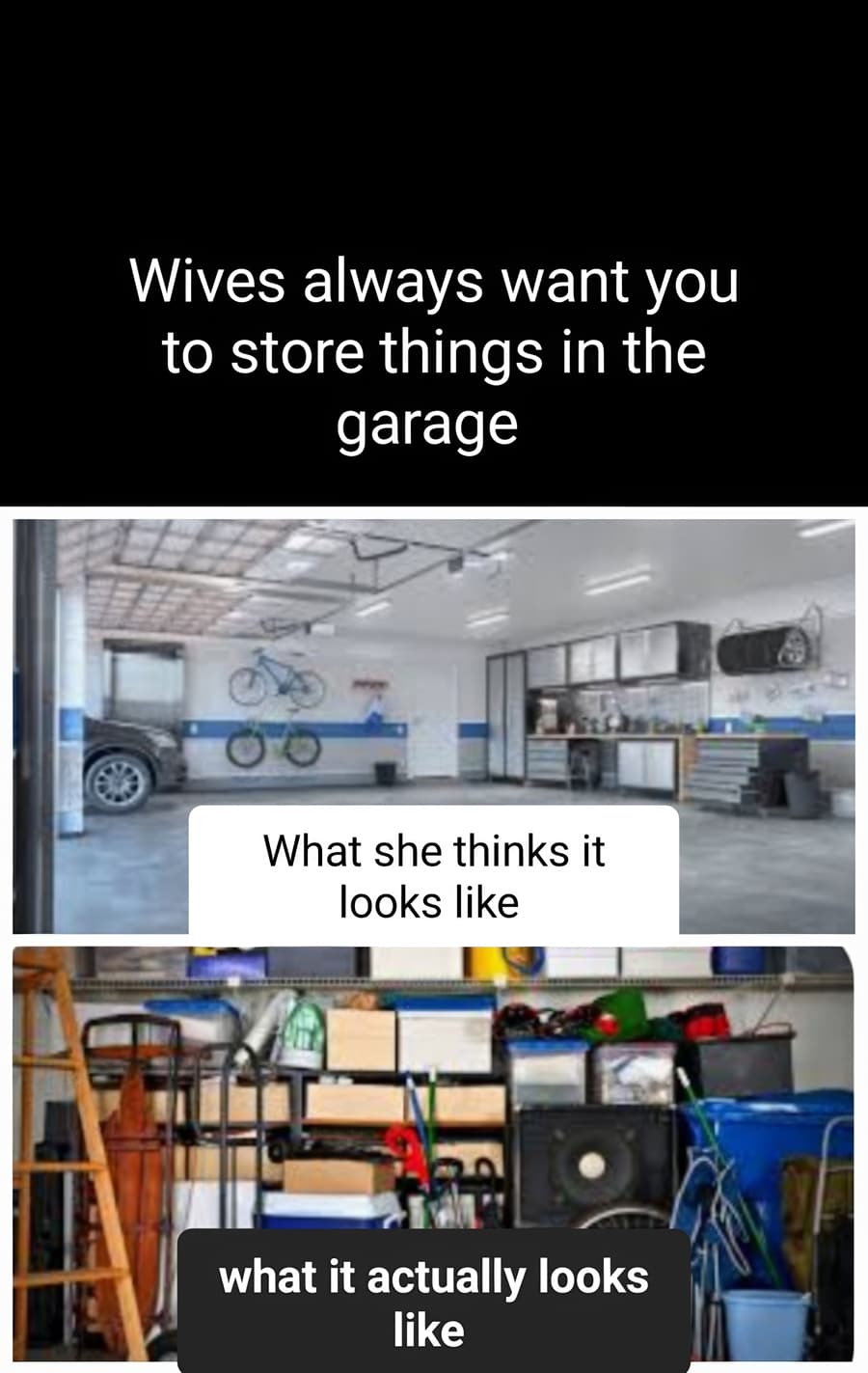 The wife wants things in the garage