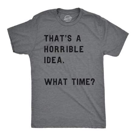 Horrible Idea T-shirt
